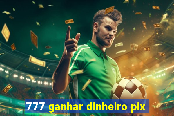 777 ganhar dinheiro pix