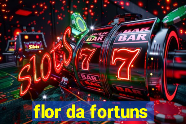 flor da fortuns