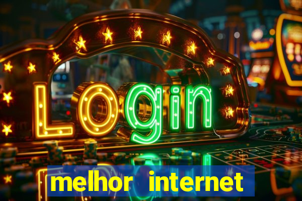 melhor internet para jogos 2024