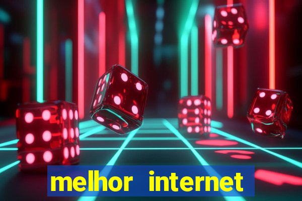 melhor internet para jogos 2024