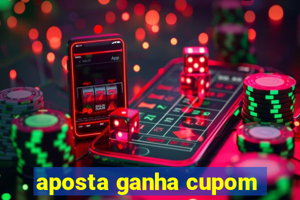 aposta ganha cupom