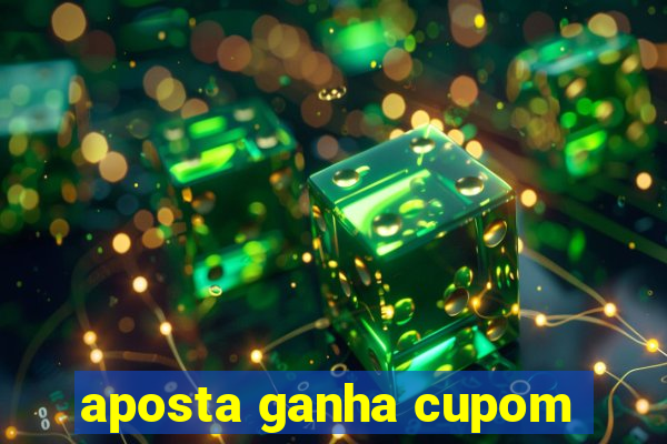 aposta ganha cupom