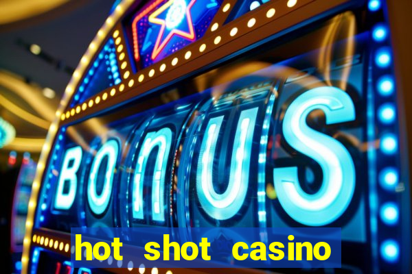 hot shot casino slots games