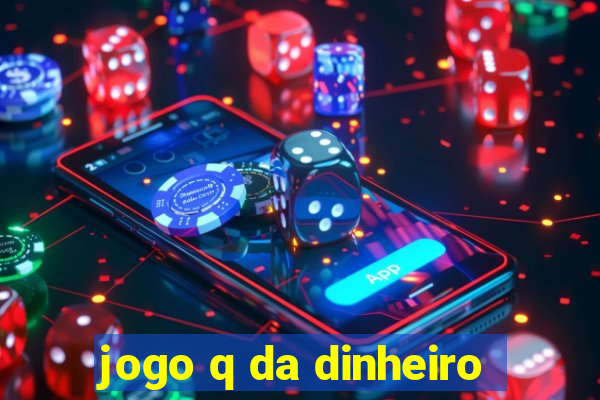 jogo q da dinheiro