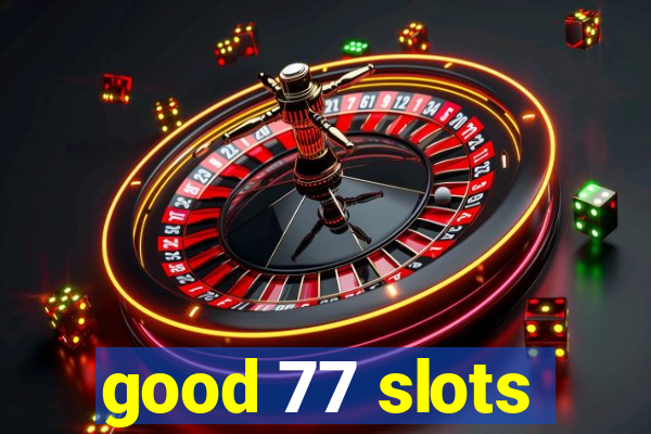 good 77 slots