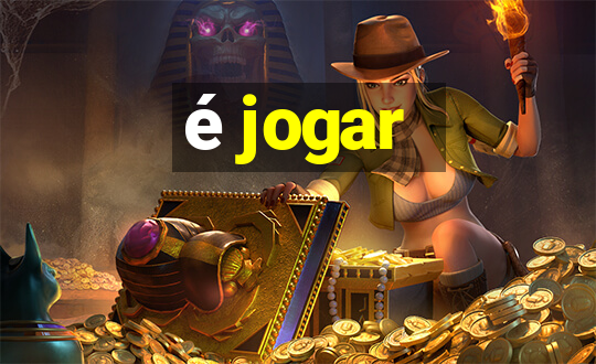 é jogar