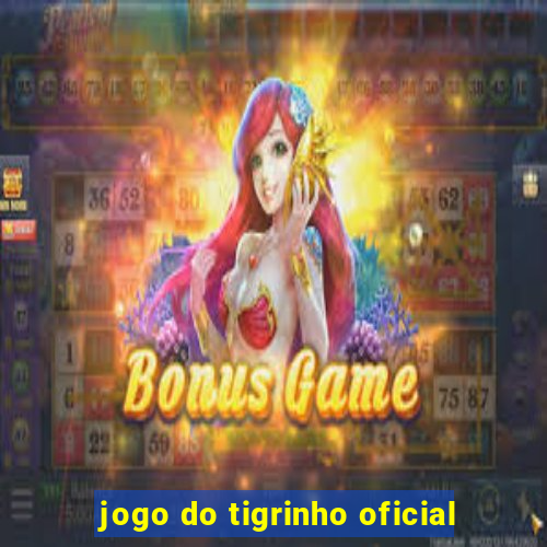 jogo do tigrinho oficial