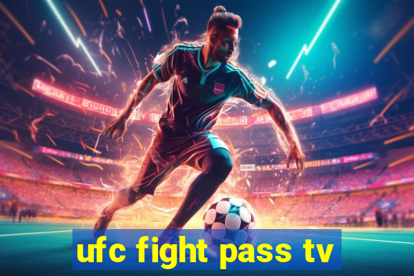 ufc fight pass tv