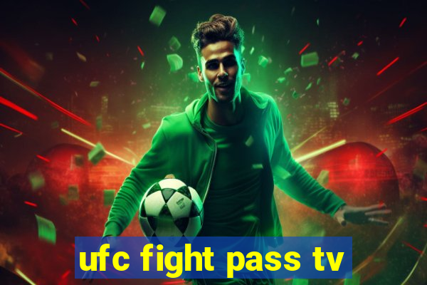 ufc fight pass tv