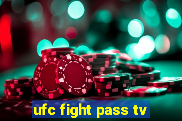 ufc fight pass tv