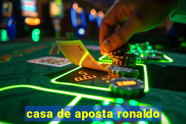 casa de aposta ronaldo