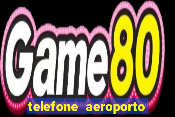 telefone aeroporto salgado filho