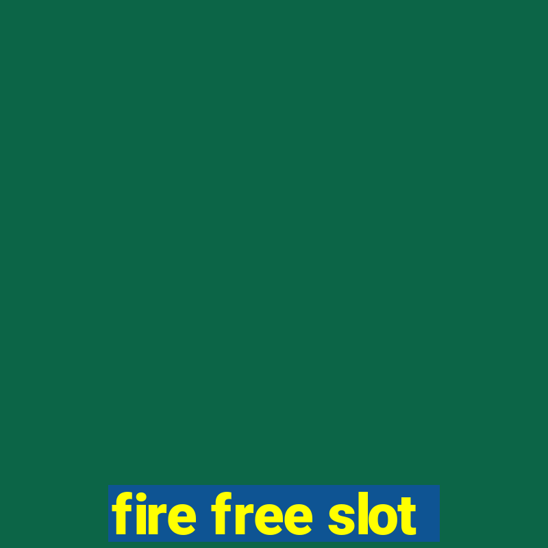 fire free slot