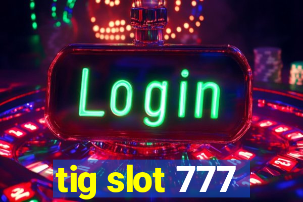 tig slot 777