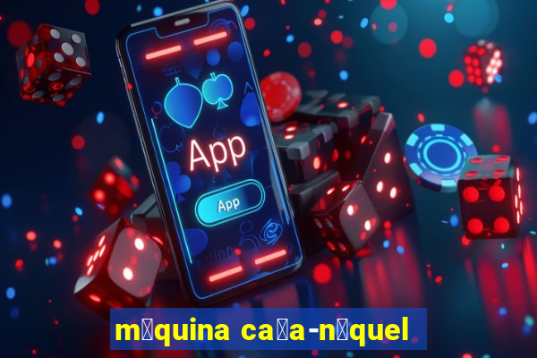 m谩quina ca莽a-n铆quel