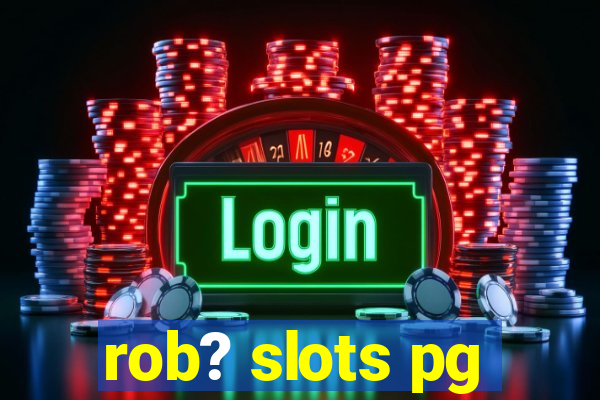 rob? slots pg