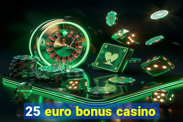 25 euro bonus casino