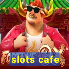 slots cafe