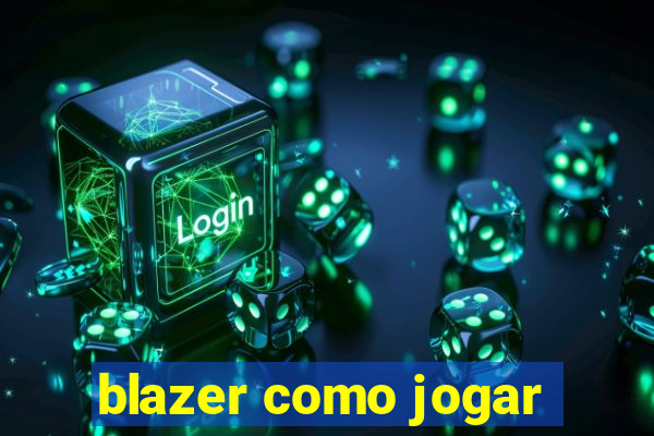 blazer como jogar