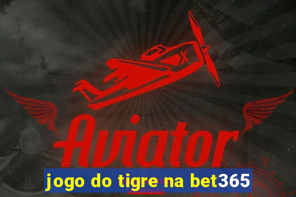 jogo do tigre na bet365