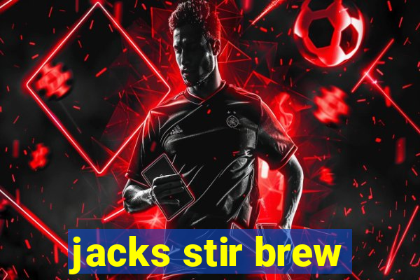 jacks stir brew