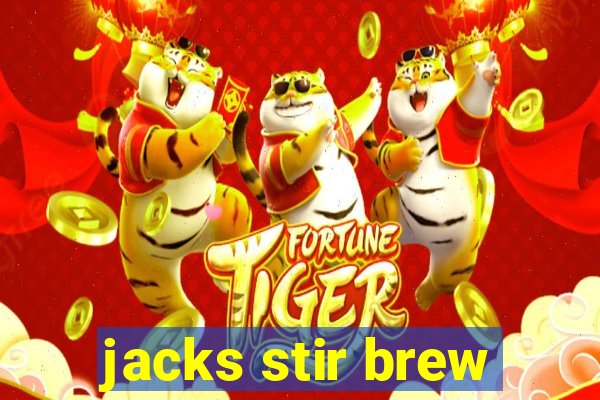 jacks stir brew