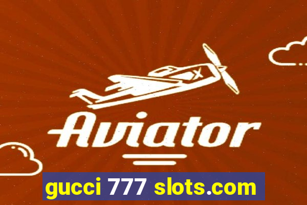 gucci 777 slots.com