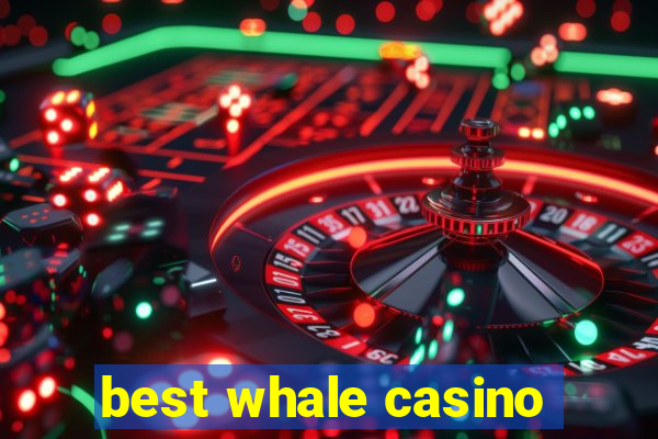 best whale casino