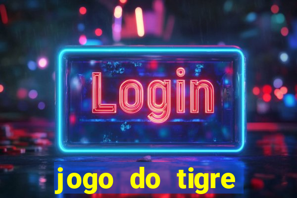 jogo do tigre plataforma chinesa