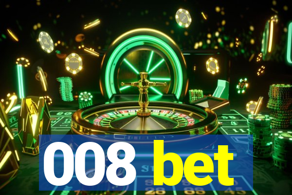 008 bet