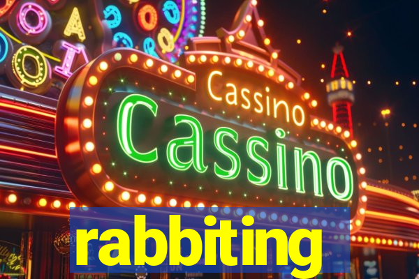 rabbiting