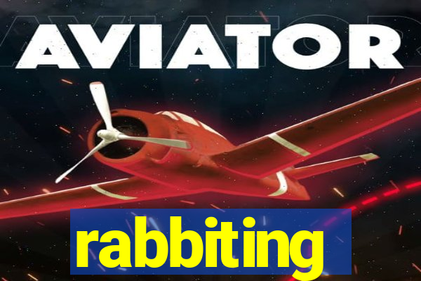 rabbiting