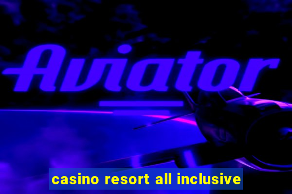 casino resort all inclusive