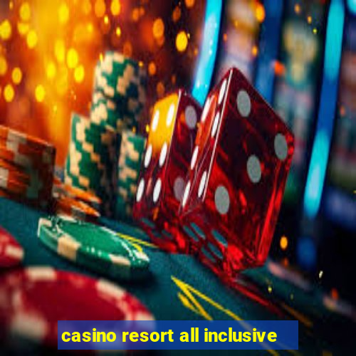 casino resort all inclusive