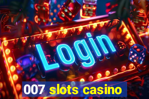 007 slots casino