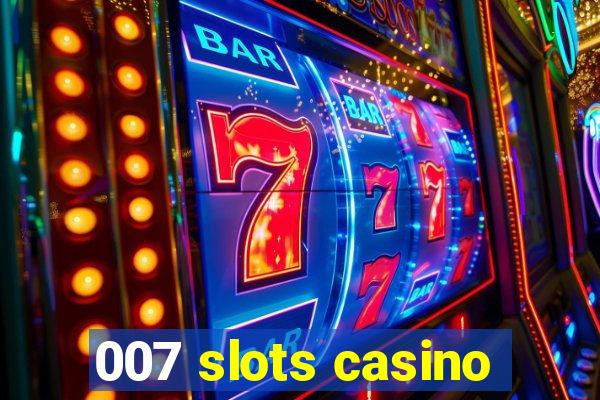 007 slots casino