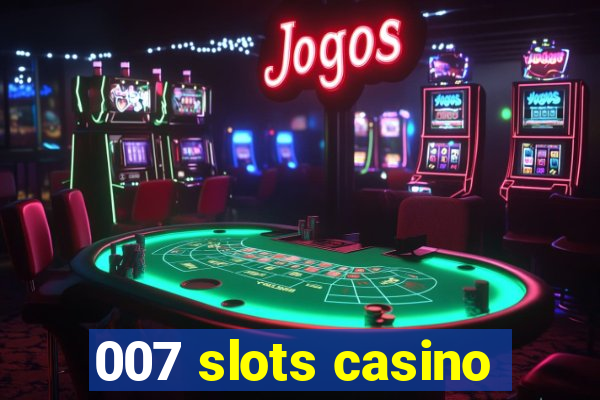 007 slots casino