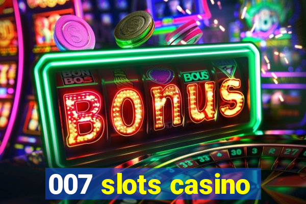 007 slots casino