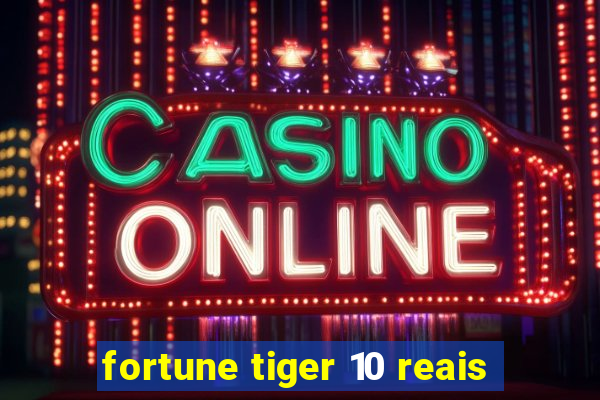 fortune tiger 10 reais