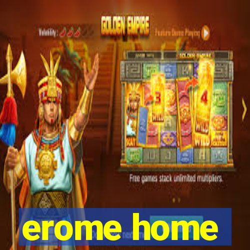 erome home