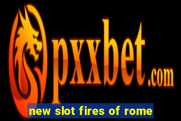 new slot fires of rome