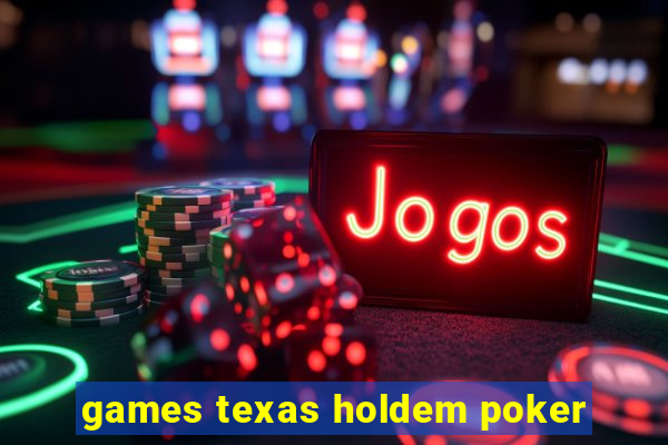 games texas holdem poker