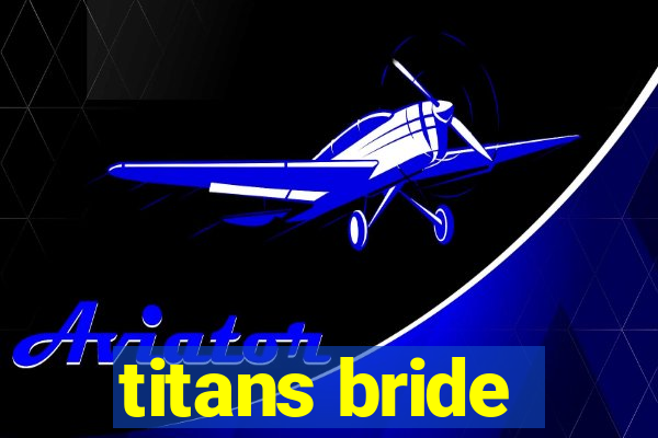 titans bride