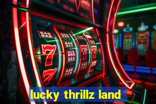 lucky thrillz land