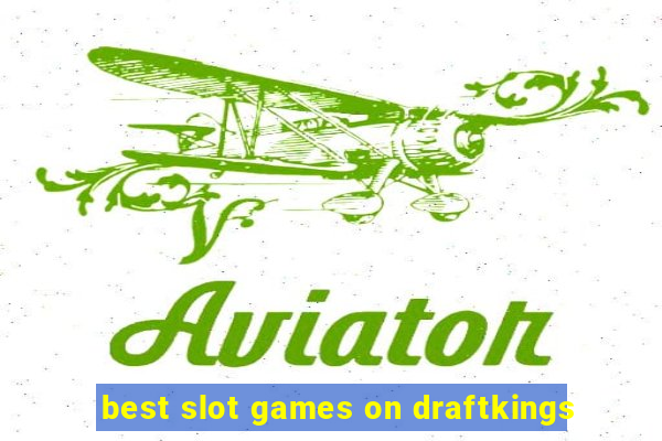 best slot games on draftkings