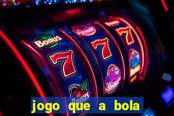 jogo que a bola vai caindo aposta