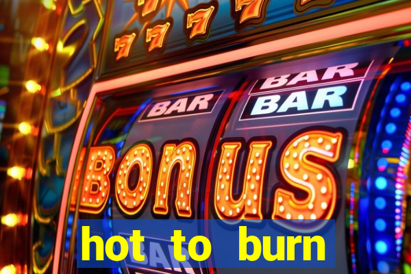 hot to burn extreme slot