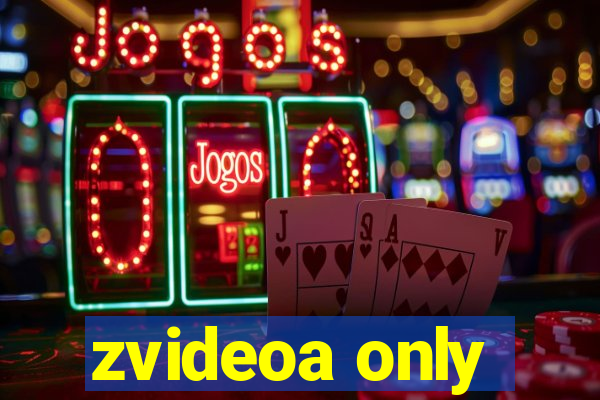 zvideoa only