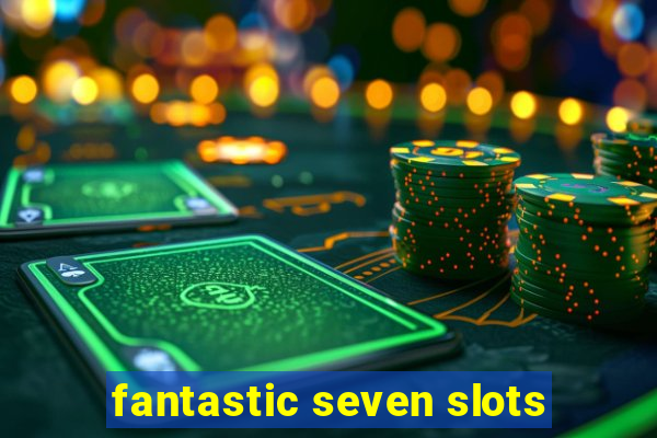 fantastic seven slots