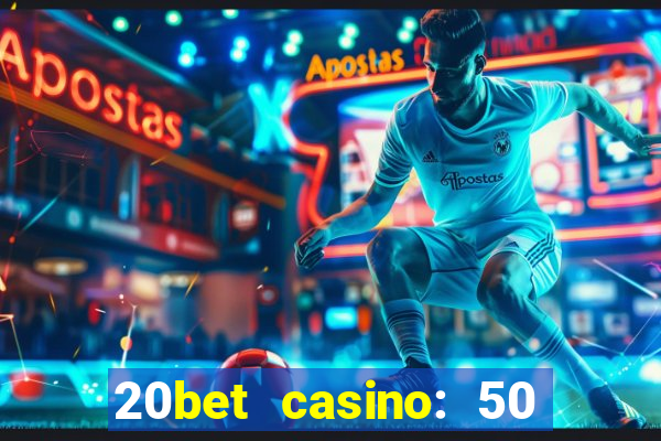 20bet casino: 50 free spins